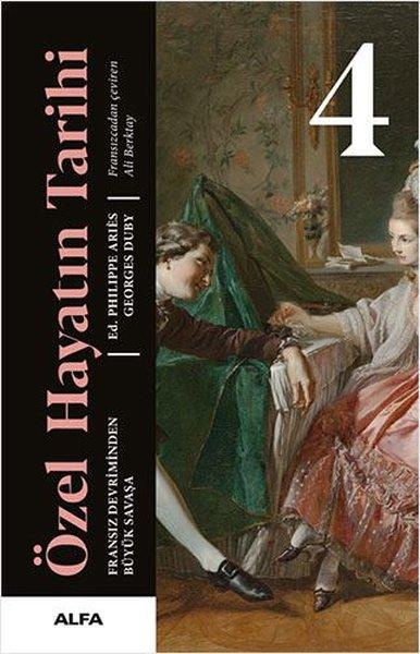 Özel Hayatın Tarihi 4 - Fransız Devriminden Büyük Savaşa | Alfa Yayıncılık (Ciltli)  - Resim 1