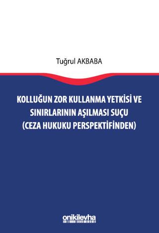 Kolluğun Zor Kullanma Yetkisi ve Sınırlarının Aşılması Suçu (Ceza Hukuku Perspektifinden) | On İki Levha Yayınları (Ciltsiz)  - Resim 1