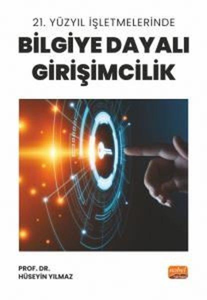 21. Yüzyıl İşletmelerinde Bilgiye Dayalı Girişimcilik | Nobel Bilimsel Eserler (İnce Kapak)  - Resim 1