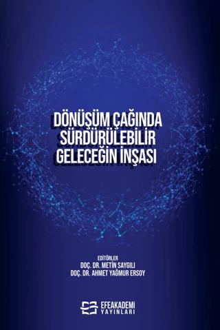 Dönüşüm Çağında Sürdürülebilir Geleceğin İnşası | Efe Akademi Yayınları (Ciltsiz)  - Resim 1