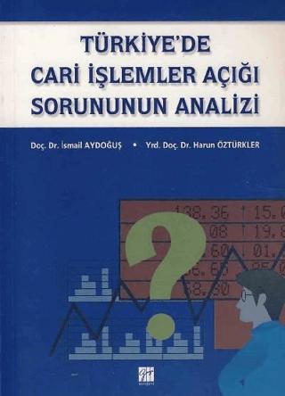 Türkiye’de Cari İşlemler Açığı Sorununun Analizi | Gazi Kitabevi (Ciltsiz)  - Resim 1