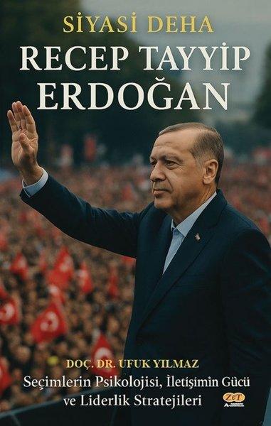 Siyasi Deha Recep Tayyip Erdoğan - Seçimlerin Psikolojisi İletişimin Gücü ve Liderlik Stratejileri | Zet Akademi Yayınları (İnce Kapak)  - Resim 1