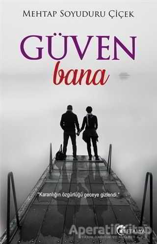 Güven Bana - Mehtap Soyuduru Çiçek - Eftalya Kitap - Resim 1