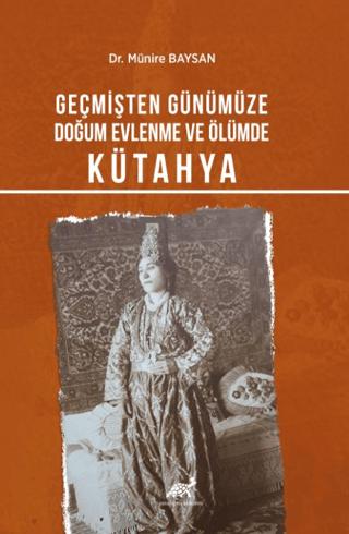 Geçmişten Günümüze Doğum, Evlenme Ve Ölümde Kütahya | Paradigma Akademi Yayınları (Ciltsiz)  - Resim 1
