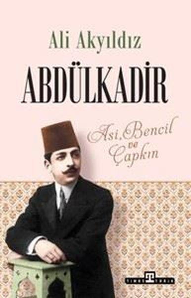 Abdülkadir: Asi, Bencil ve Çapkın | Timaş Yayınları (İnce Kapak)  - Resim 1