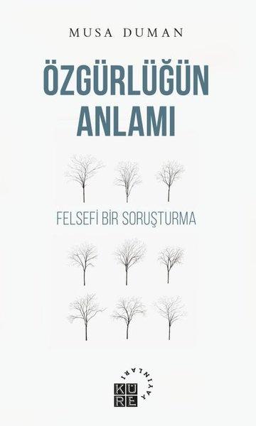 Özgürlüğün Anlamı - Felsefi Bir Soruşturma | Küre Yayınları (İnce Kapak)  - Resim 1