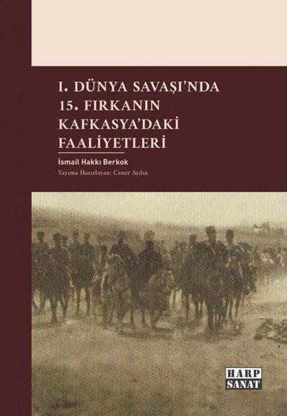 1. Dünya Savaşı'nda 15. Fırkanın Kafkasya'daki Faaliyetleri | Harp Sanat Yayınları (İnce Kapak)  - Resim 1