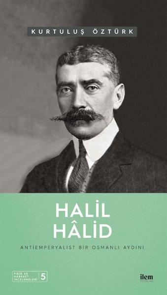 Halil Halid: Antiemperyalist Bir Osmanlı Aydını - Fikir ve Hareket İncelemeleri 5 | İlem Yayınları (İnce Kapak)  - Resim 1