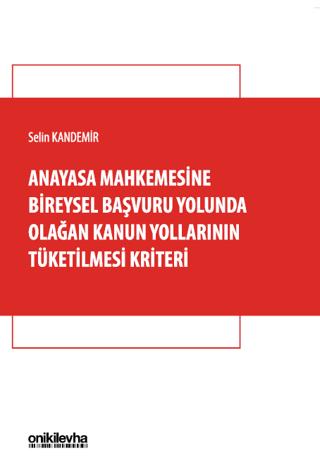Anayasa Mahkemesine Bireysel Başvuru Yolunda Olağan Kanun Yollarının Tüketilmesi Kriteri | On İki Levha Yayınları (Ciltsiz)  - Resim 1