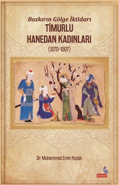 Bozkırın Gölge İktidarı Timurlu Hanedan Kadınları (1370  -  1507) | Berikan Yayınevi (İnce Kapak)  - Resim 1