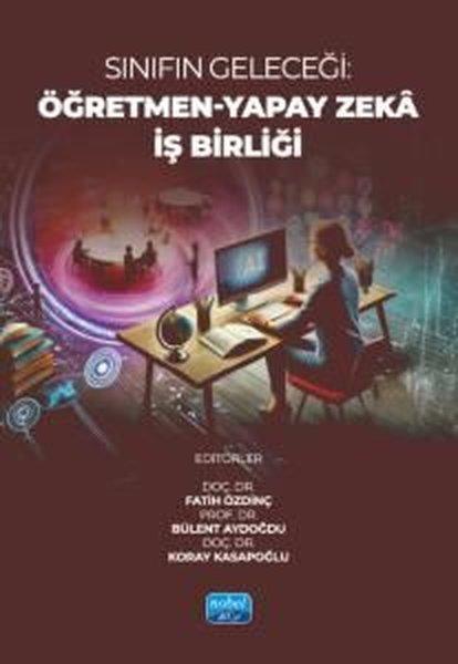 Sınıfın Geleceği: Öğretmen - Yapay Zeka İş Birliği | Nobel Akademik Yayıncılık (İnce Kapak)  - Resim 1