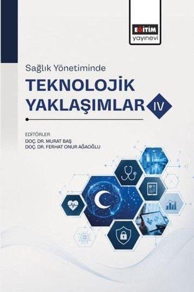 Sağlık Yönetiminde Teknolojik Yaklaşımlar - IV | Eğitim Yayınevi (İnce Kapak)  - Resim 1