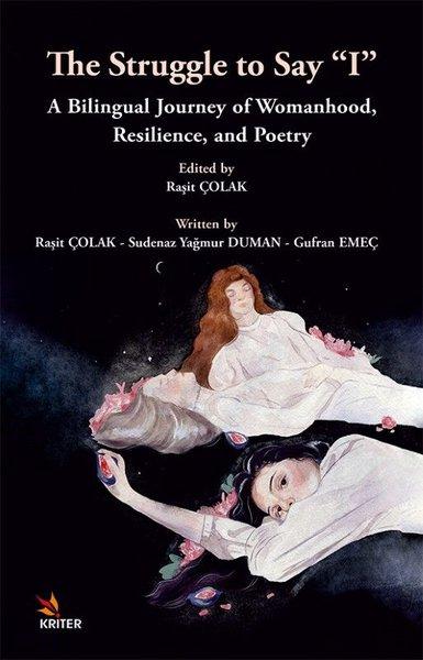 The Struggle to Say I - A Bilingual Journey of Womanhood Resilience and Poetry | Kriter (İnce Kapak)  - Resim 1