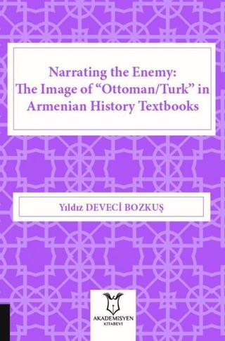 Narrating the Enemy: The Image of “Ottoman-Turk” in Armenian History Textbooks | Akademisyen Kitabevi (Ciltsiz)  - Resim 1