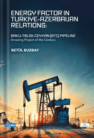 Energy Factor in Türkiye-Azerbaijan Relations: Baku-Tbilisi-Ceyhan (BTC) Pipeline (Amazing Project Of The Century) | TESAM Yayınları (Ciltsiz)  - Resim 1