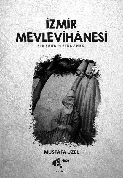 İzmir Mevlevihanesi -Bir Şehrin Rindanesi | Papirüs Yayın (İnce Kapak)  - Resim 1