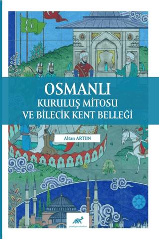 Osmanlı Kuruluş Mitosu ve Bilecik Kent Belleği | Paradigma Akademi Yayınları (Ciltsiz)  - Resim 1