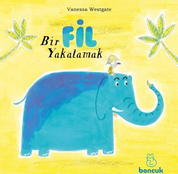Bir Fil Yakalamak | Boncuk Yayınları (İnce Kapak)  - Resim 1
