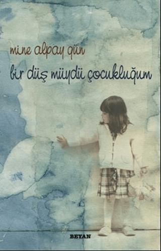 Bir Düş Müydü Çocukluğum | Beyan Yayınları (Ciltsiz)  - Resim 1