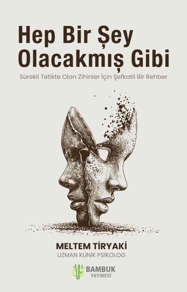 Hep Bir Sey Olacakmıs Gibi-Sürekli Tetikte Olan Zihinler İçin Şefkatli Bir Rehber | Bambuk Yayınevi (İnce Kapak)  - Resim 1