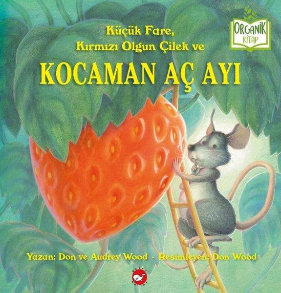 Küçük Fare Kırmızı Olgun Çilek ve Kocaman Aç Ayı - Organik Kitap | Beyaz Balina Yayınları (Ciltli)  - Resim 1