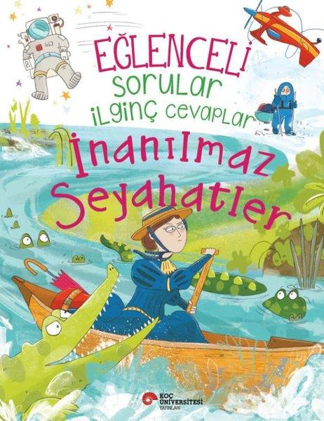 Eğlenceli Sorular İlginç Cevaplar - İnanılmaz Seyahatler | Koç Üniversitesi Yayınları (İnce Kapak)  - Resim 1