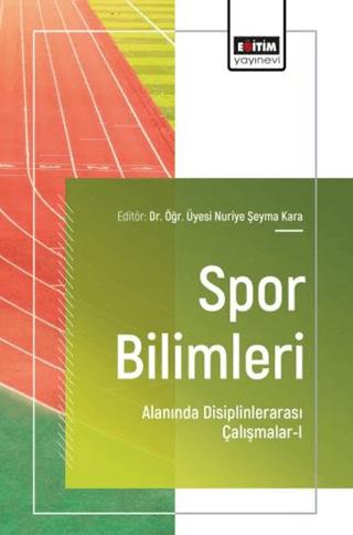 Spor Bilimleri Alanında Disiplinlerarası Çalışmalar - 1 | Eğitim Yayınevi - Bilimsel Eserler (Ciltsiz)  - Resim 1