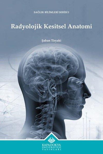 Radyolojik Kesitsel Anatomi - Sağlık Bilimleri Serisi 1 | Kapadokya Üniversitesi Yayınları (İnce Kapak)  - Resim 1