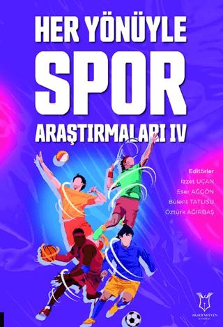 Her Yönüyle Spor Araştırmaları IV | Akademisyen Kitabevi (Ciltsiz)  - Resim 1