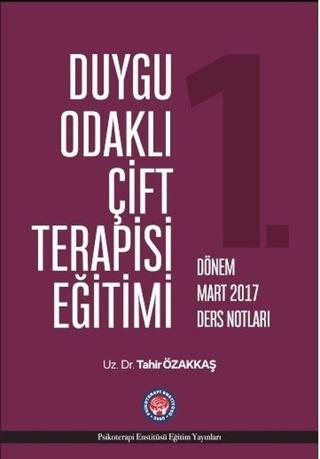 Duygu Odaklı Çift Terapisi Eğitimi 1. Dönem Mart 2017 Ders Notları | Psikoterapi Enstitüsü (Ciltsiz)  - Resim 1