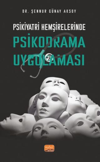 Psikiyatri Hemşirelerinde Psikodrama Uygulaması | Nobel Bilimsel Eserler (Ciltsiz)  - Resim 1