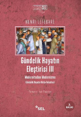 Gündelik Hayatın Eleştirisi III - Moderniteden Modernizme (Gündelik Hayatın Meta-Felsefesi)
