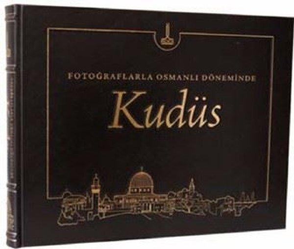Fotoğraflarla Osmanlı Döneminde Kudüs | IRCICA Yayınları (Ciltli)  - Resim 1