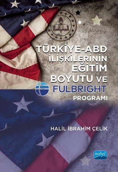 Türkiye - ABD İlişkilerinin Eğitim Boyutu ve Fulbright Programı | Nobel Akademik Yayıncılık (İnce Kapak)  - Resim 1
