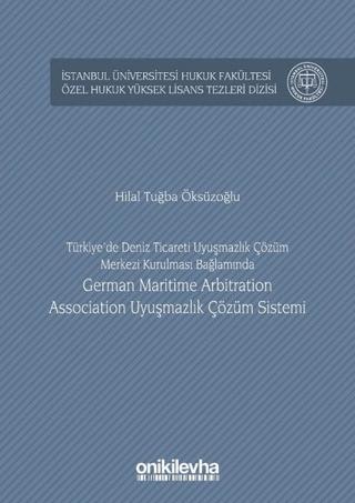 Türkiye'de Deniz Ticareti Uyuşmazlık Çözüm Merkezi Kurulması Bağlamında German Maritime Arbitration Association Uyuşmazlık Çözüm Sistemi | On İki Levha Yayınları (Ciltli)  - Resim 1