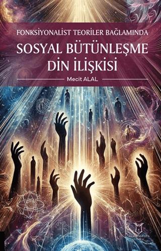 Fonksiyonalist Teoriler Bağlamında Sosyal Bütünleşme Din İlişkisi | Akademisyen Kitabevi (Ciltsiz)  - Resim 1