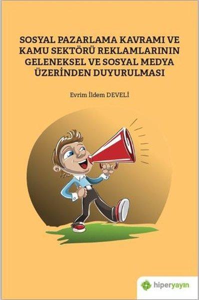 Sosyal Pazarlama Kavramı ve Kamu Sektörü Reklamlarının Geleneksel ve Sosyal Medya Üzerinden Duyurulm | Hiperlink (İnce Kapak)  - Resim 1