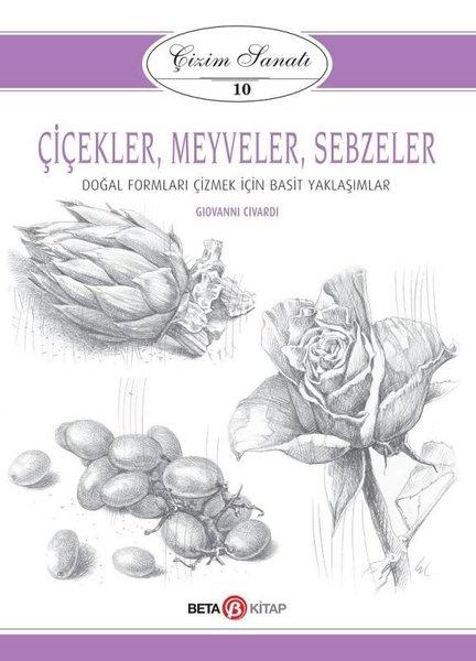 Çiçekler-Meyveler-Sebzeler: Çizim Sanatı-10 | Beta Kitap (İnce Kapak)  - Resim 1