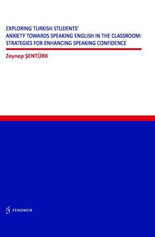 Exploring Turkish Students' Anxiety Towards Speaking English in The Classroom: Strategies for Enhancing Speaking Confidence | Fenomen Yayıncılık (Ciltsiz)  - Resim 1