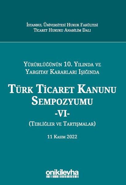 Yürürlüğünün 10. Yılında ve Yargıtay Kararları Işığında Türk Ticaret Kanunu Sempozyumu 6 - Tebliğler | On İki Levha Yayıncılık (Ciltli)  - Resim 1