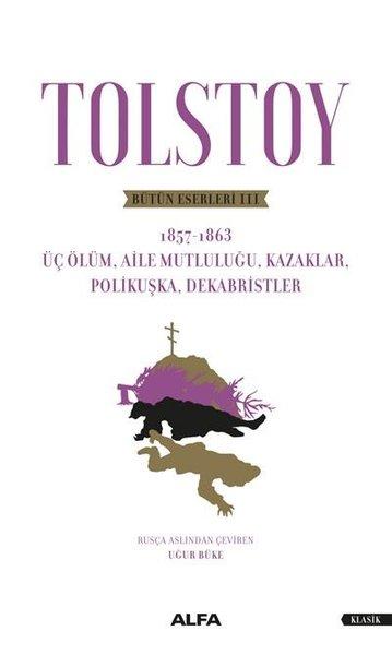 Tolstoy Bütün Eserleri 3 - Üç Ölüm Aile Mutluluğu Kazaklar Polikuşka Dekabristler | Alfa Yayıncılık (İnce Kapak)  - Resim 1