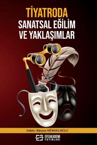 Tiyatroda Sanatsal Eğilim ve Yaklaşımlar | Efe Akademi Yayınları (Ciltsiz)  - Resim 1