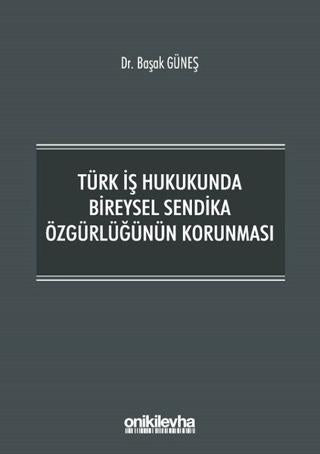 Türk İş Hukukunda Bireysel Sendika Özgürlüğünün Korunması | On İki Levha Yayınları (Ciltsiz)  - Resim 1