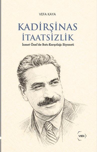 Kadirşinas İtaatsizlik - İsmet Özel'de Batı - Karşıtlığı Siyaseti | Vadi Yayınları (İnce Kapak)  - Resim 1