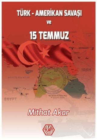 Türk - Amerikan Savaşı ve 15 Temmuz | Atayurt Yayınevi (Ciltsiz)  - Resim 1