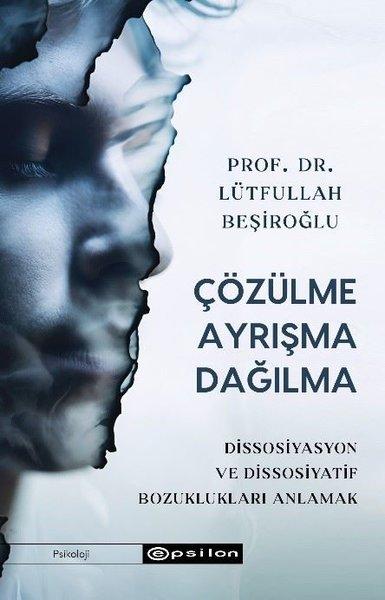 Çözülme Ayrışma Dağılma - Dissosiyasyon ve Dissosiyatif Bozuklukları Anlamak | Epsilon Yayınevi (İnce Kapak)  - Resim 1