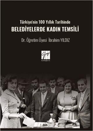Türkiye'nin 100 Yıllık Tarihinde Belediyelerde Kadın Temsili | Gazi Kitabevi (Ciltsiz)  - Resim 1