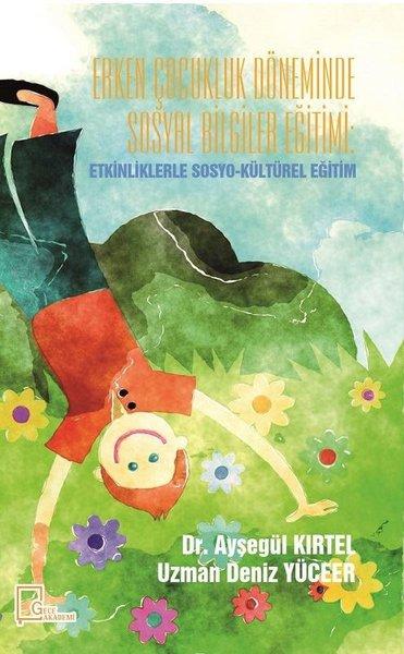 Erken Çocukluk Döneminde Sosyal Bilgiler Eğitimi-Etkinliklerle Sosyo-Kültürel Eğitim | Gece Akademi (İnce Kapak)  - Resim 1