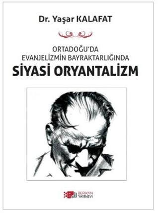 Ortadoğu’da Evanjelizmin Bayraktarlığında Siyasi Oryantalizm | Berikan Yayınevi (Ciltsiz)  - Resim 1