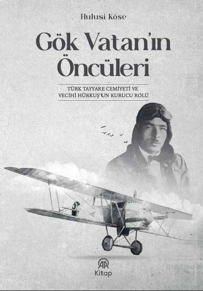 Gök Vatan'ın Öncüleri - Türk Tayyare Cemiyeti ve Vecihi Hürkuş'un Kurucu Rolü | AA Kitap (İnce Kapak)  - Resim 1